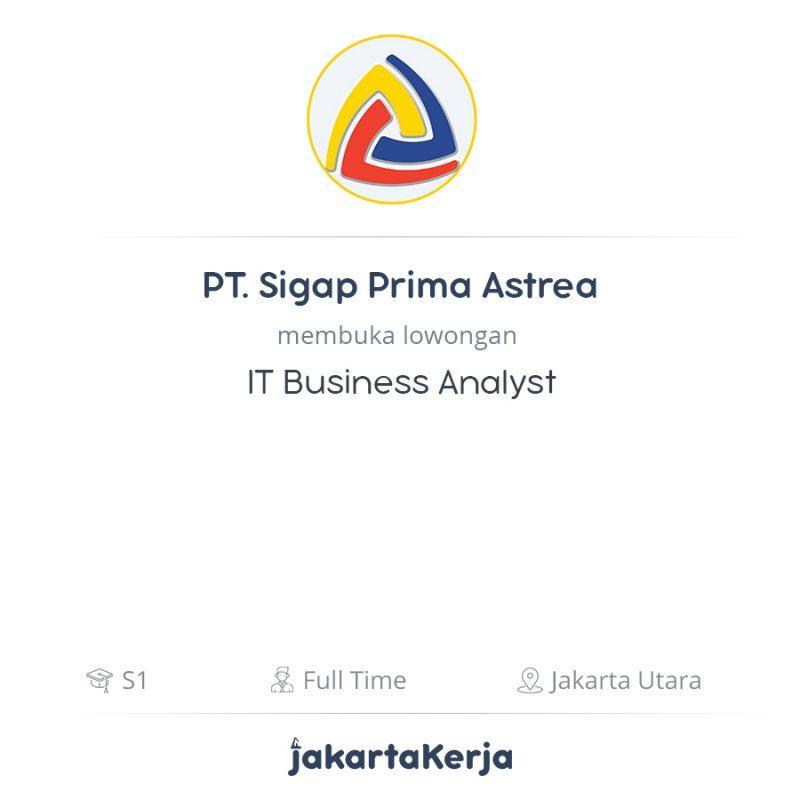 Lowongan Kerja IT Business Analyst di PT. Sigap Prima Astrea - JakartaKerja