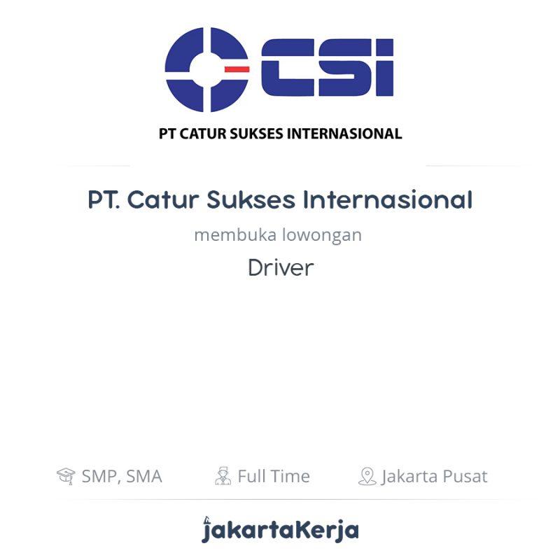 Lowongan Kerja Driver Di Pt Catur Sukses Internasional Jakartakerja