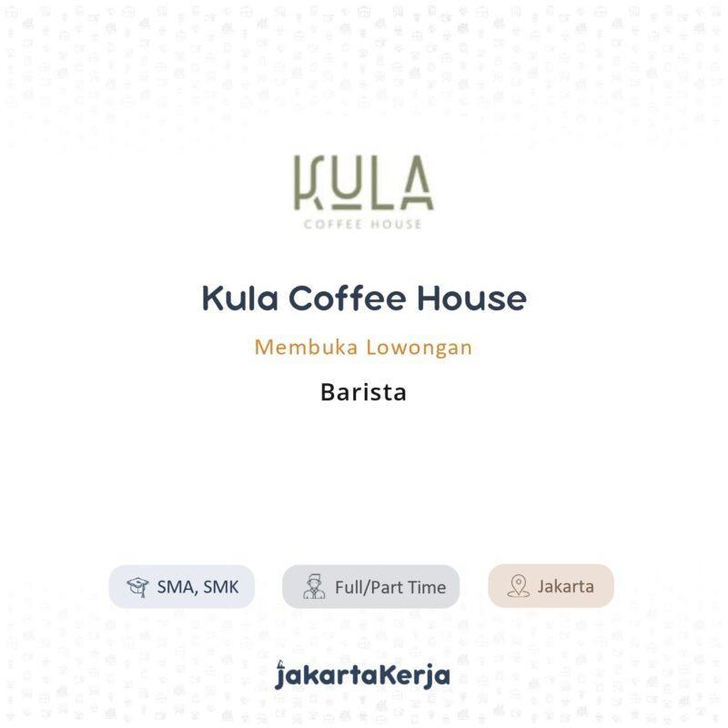 Lowongan Kerja Barista di Kula Coffee House - JakartaKerja
