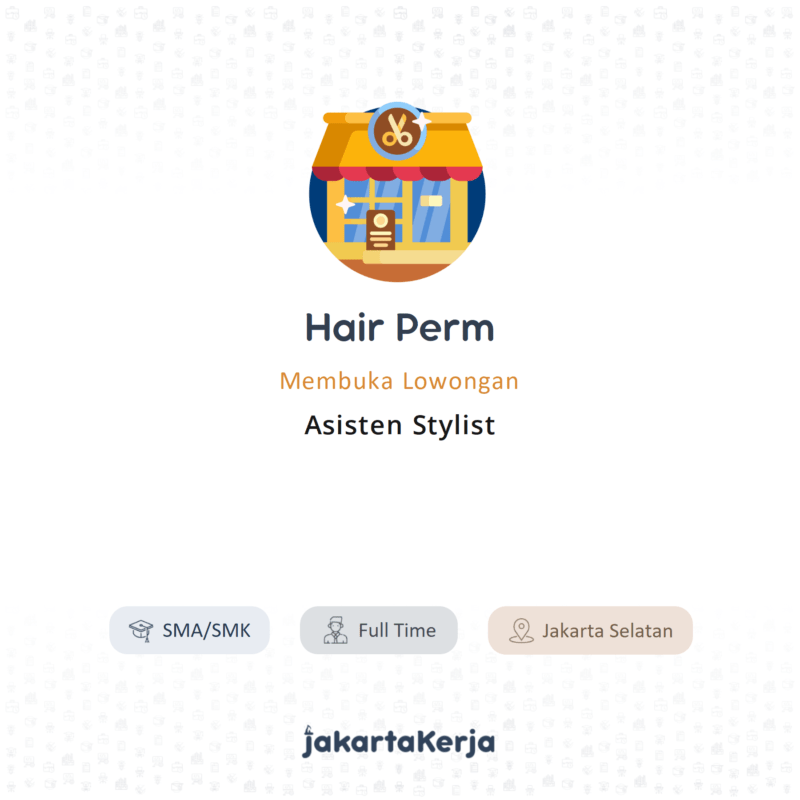 Lowongan Kerja Asisten Stylist di Hair Perm JakartaKerja